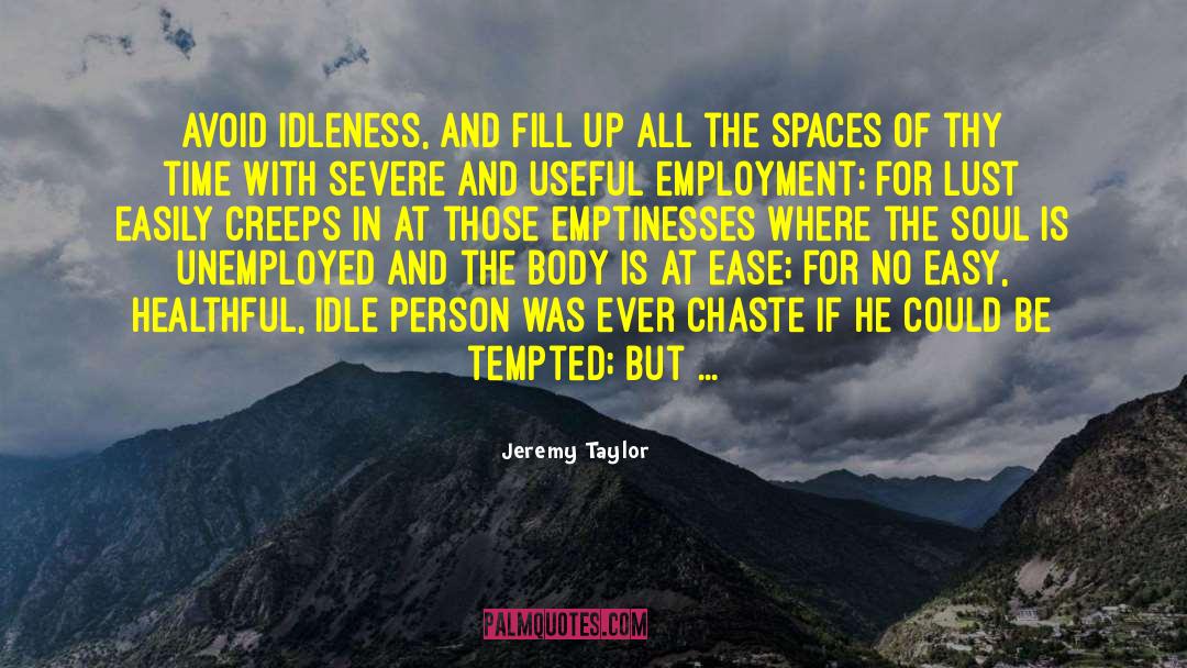 Jeremy Taylor Quotes: Avoid idleness, and fill up