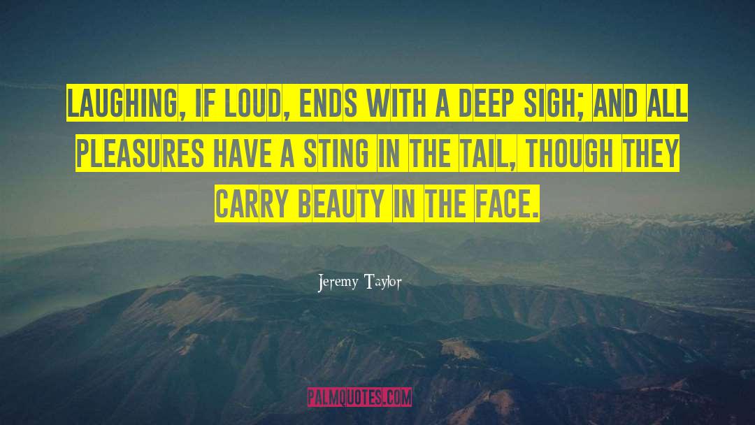 Jeremy Taylor Quotes: Laughing, if loud, ends with