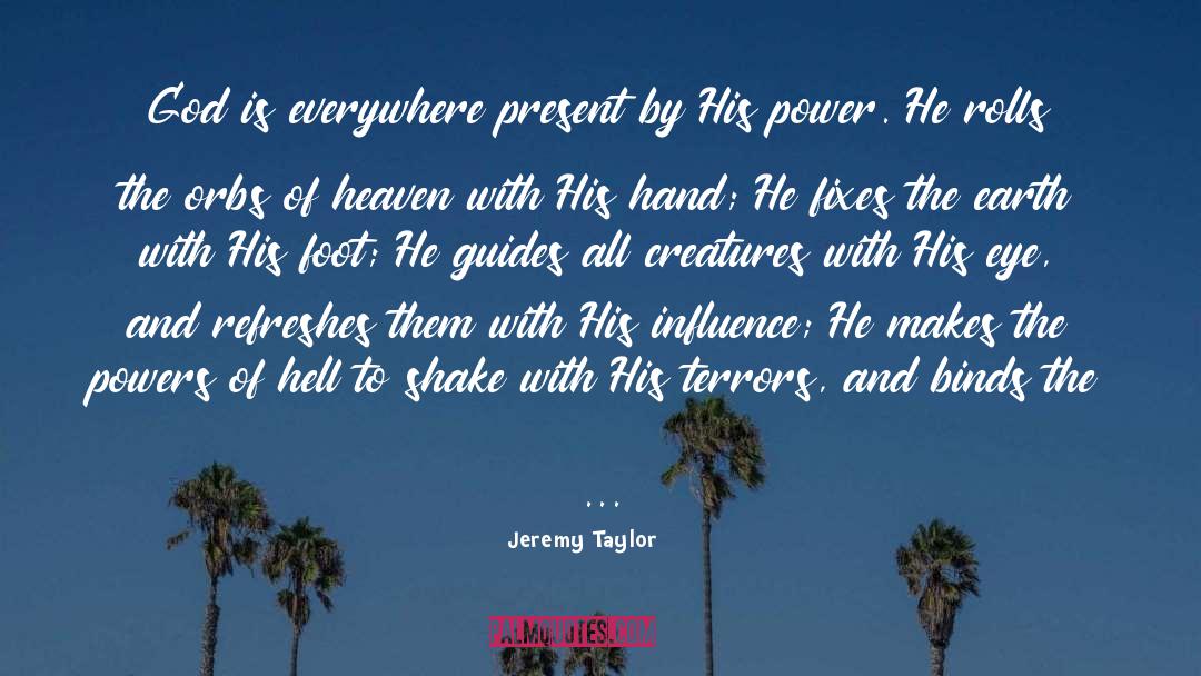 Jeremy Taylor Quotes: God is everywhere present by
