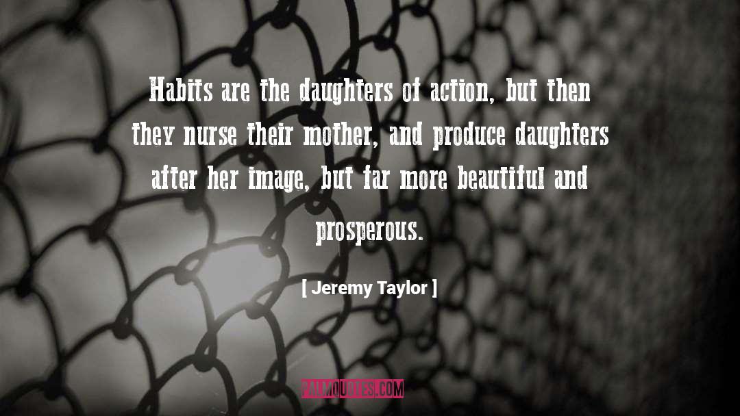 Jeremy Taylor Quotes: Habits are the daughters of
