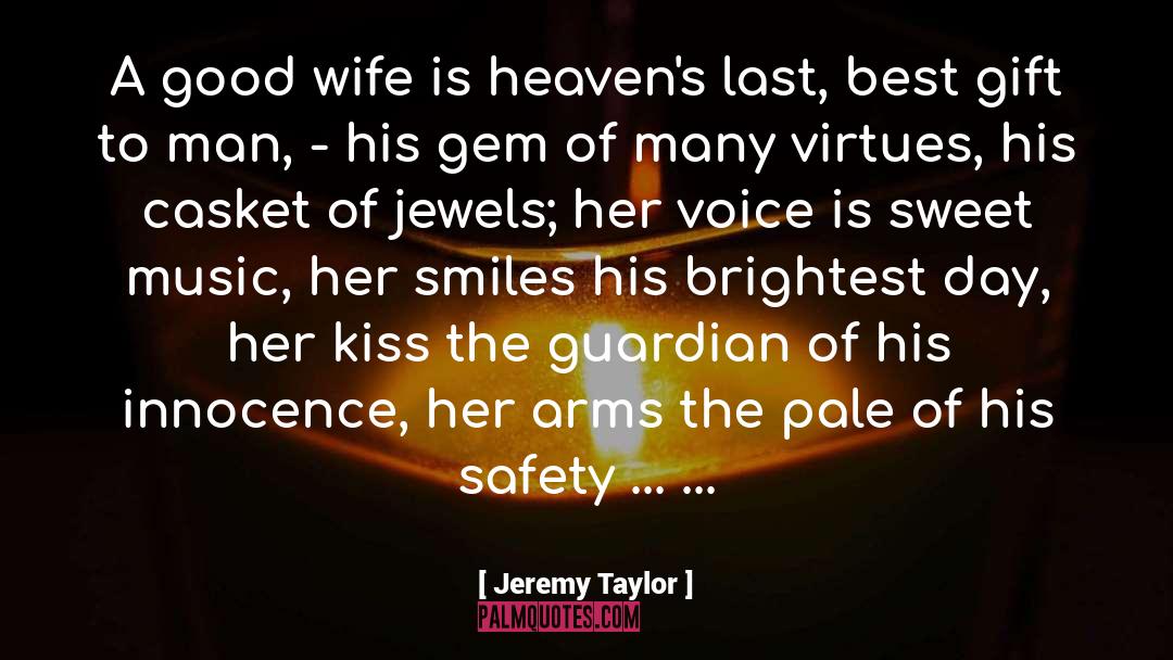 Jeremy Taylor Quotes: A good wife is heaven's