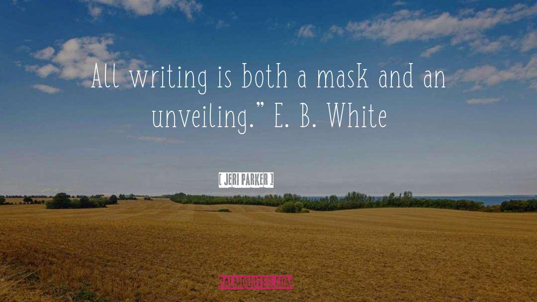 Jeri Parker Quotes: All writing is both a