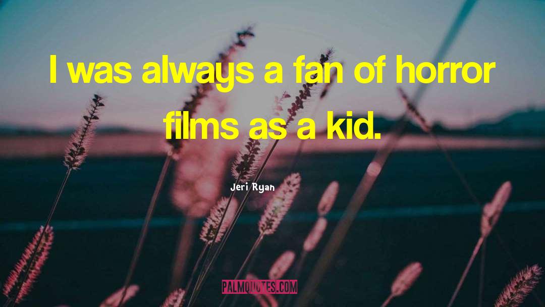 Jeri Ryan Quotes: I was always a fan