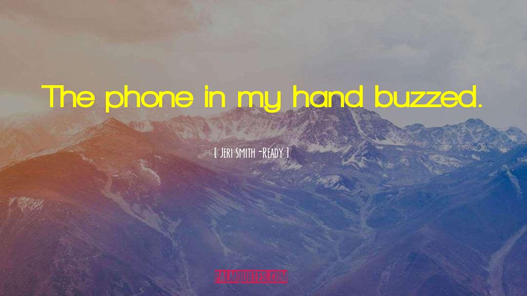 Jeri Smith-Ready Quotes: The phone in my hand