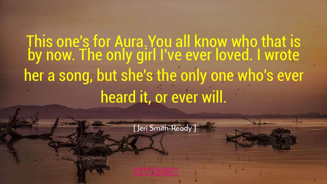 Jeri Smith-Ready Quotes: This one's for Aura.<br>You all