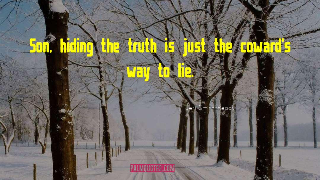Jeri Smith-Ready Quotes: Son, hiding the truth is