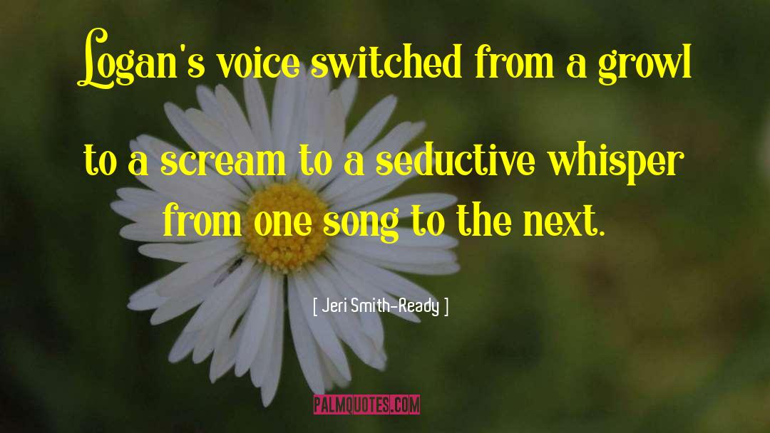 Jeri Smith-Ready Quotes: Logan's voice switched from a