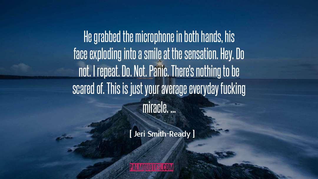 Jeri Smith-Ready Quotes: He grabbed the microphone in