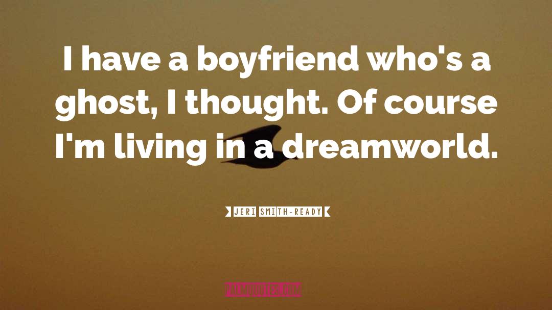 Jeri Smith-Ready Quotes: I have a boyfriend who's