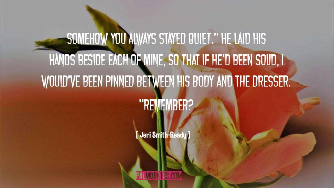 Jeri Smith-Ready Quotes: Somehow you always stayed quiet.