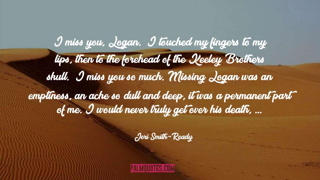 Jeri Smith-Ready Quotes: I miss you, Logan.