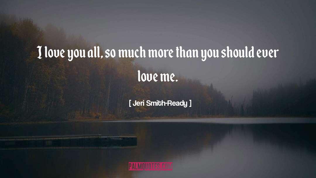 Jeri Smith-Ready Quotes: I love you all, so