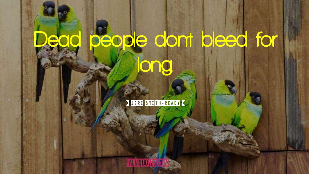 Jeri Smith-Ready Quotes: Dead people don't bleed for