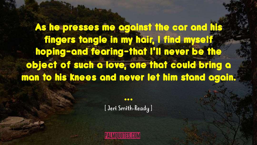 Jeri Smith-Ready Quotes: As he presses me against