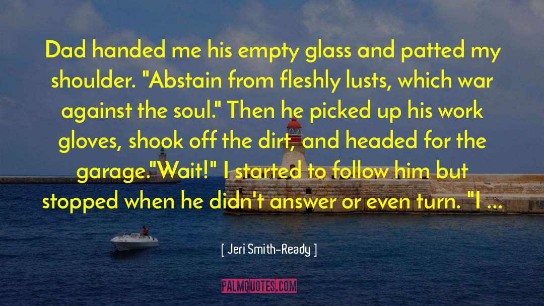 Jeri Smith-Ready Quotes: Dad handed me his empty