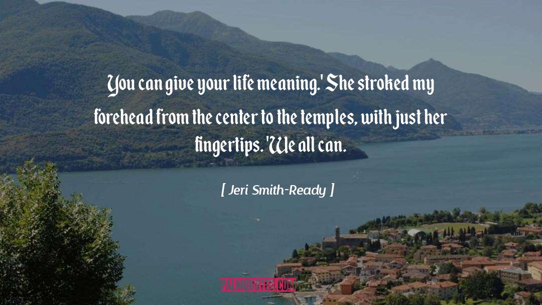 Jeri Smith-Ready Quotes: You can give your life
