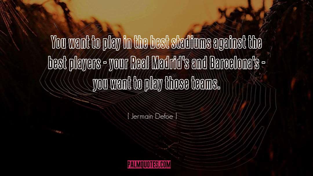 Jermain Defoe Quotes: You want to play in