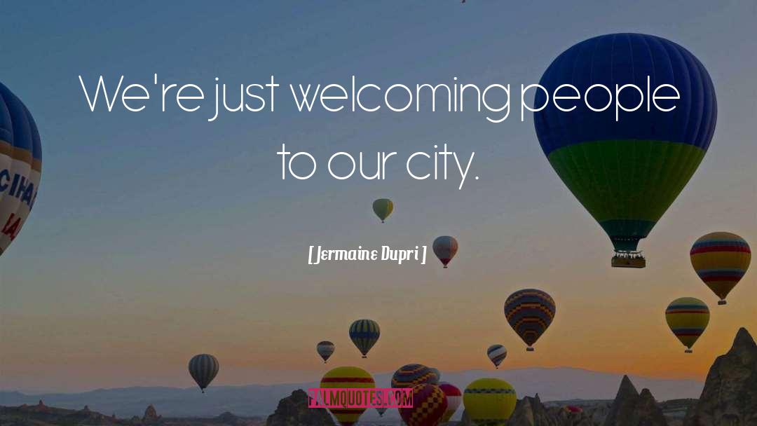 Jermaine Dupri Quotes: We're just welcoming people to