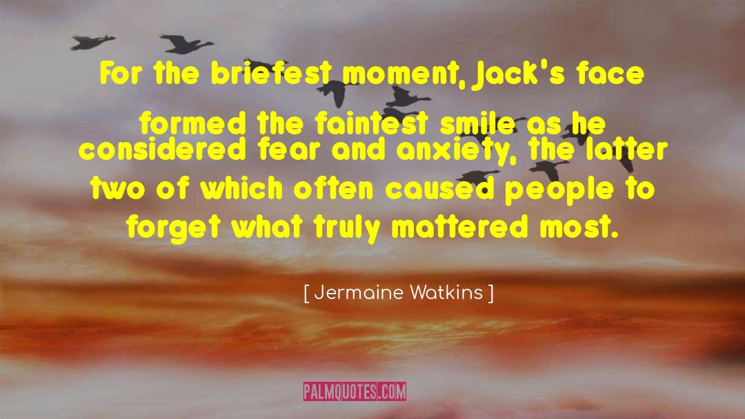 Jermaine Watkins Quotes: For the briefest moment, Jack's