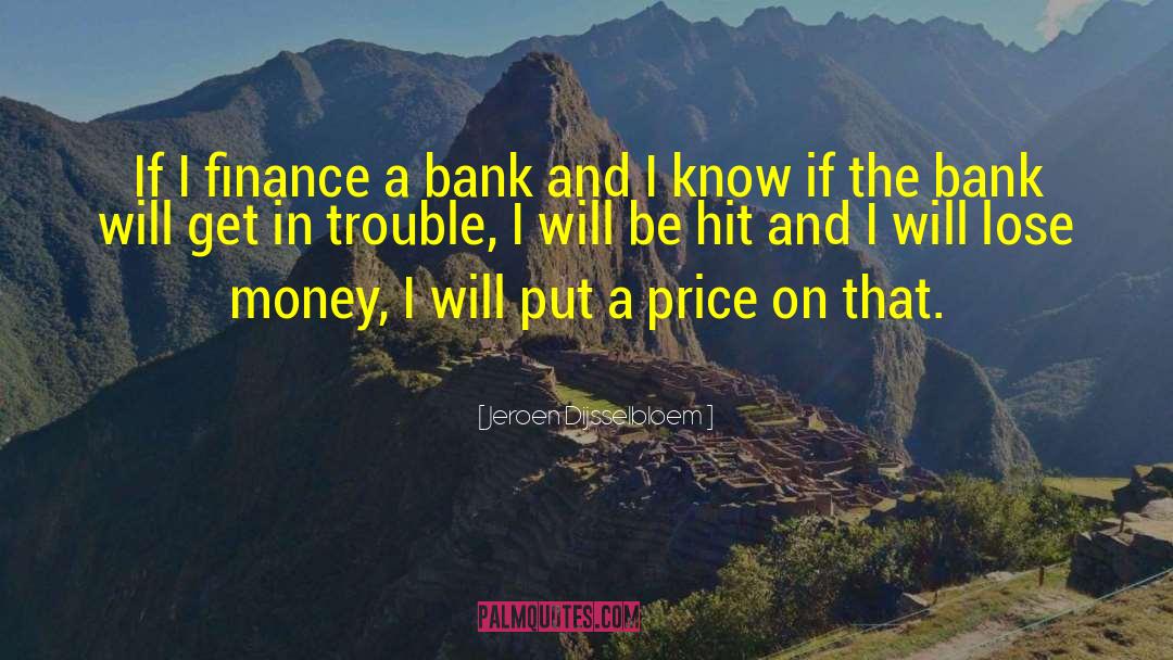 Jeroen Dijsselbloem Quotes: If I finance a bank