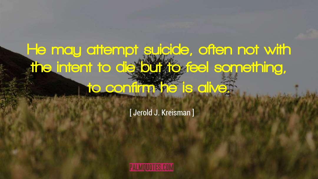 Jerold J. Kreisman Quotes: He may attempt suicide, often