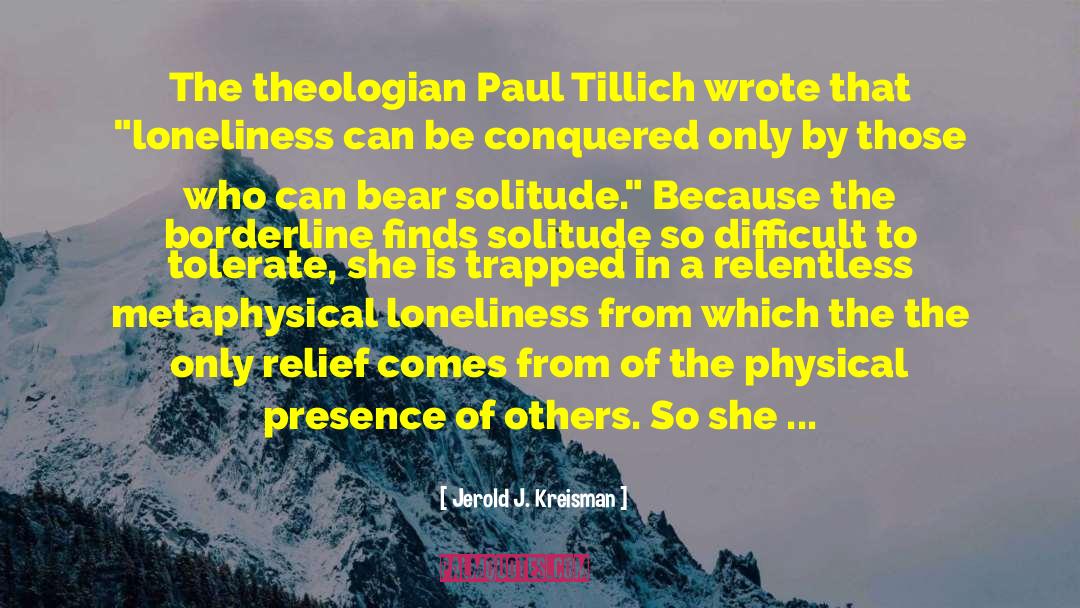 Jerold J. Kreisman Quotes: The theologian Paul Tillich wrote