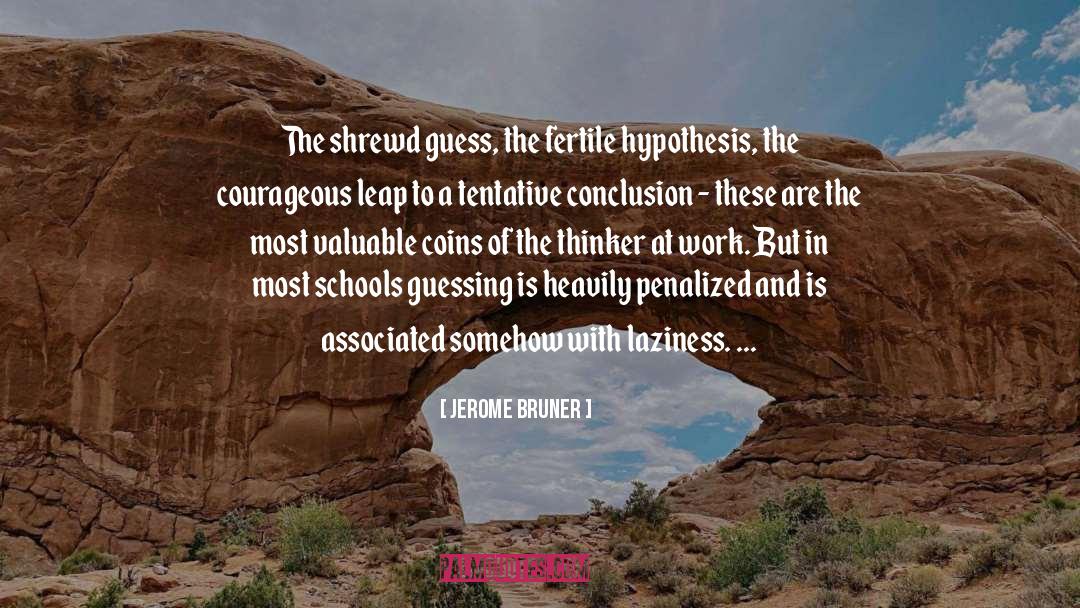 Jerome Bruner Quotes: The shrewd guess, the fertile