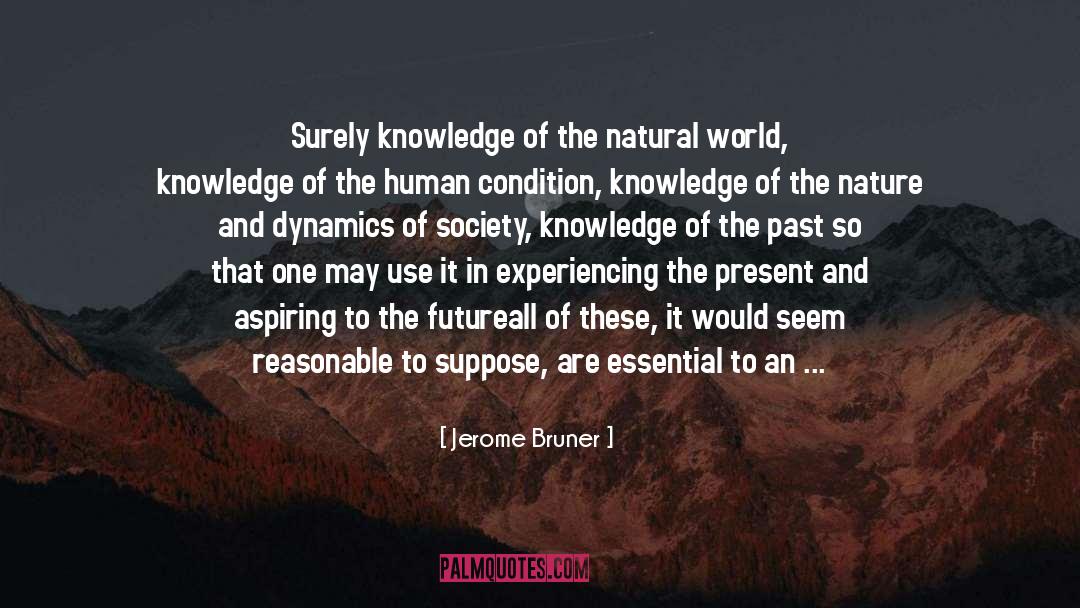 Jerome Bruner Quotes: Surely knowledge of the natural