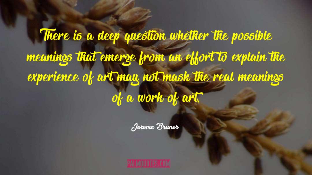 Jerome Bruner Quotes: There is a deep question