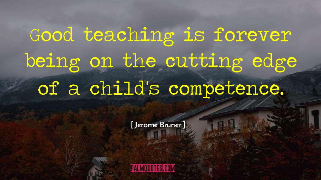 Jerome Bruner Quotes: Good teaching is forever being