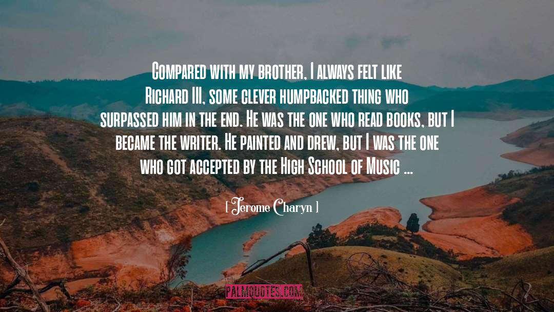 Jerome Charyn Quotes: Compared with my brother, I