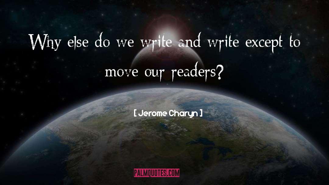 Jerome Charyn Quotes: Why else do we write