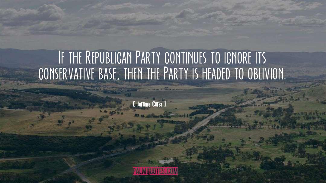 Jerome Corsi Quotes: If the Republican Party continues