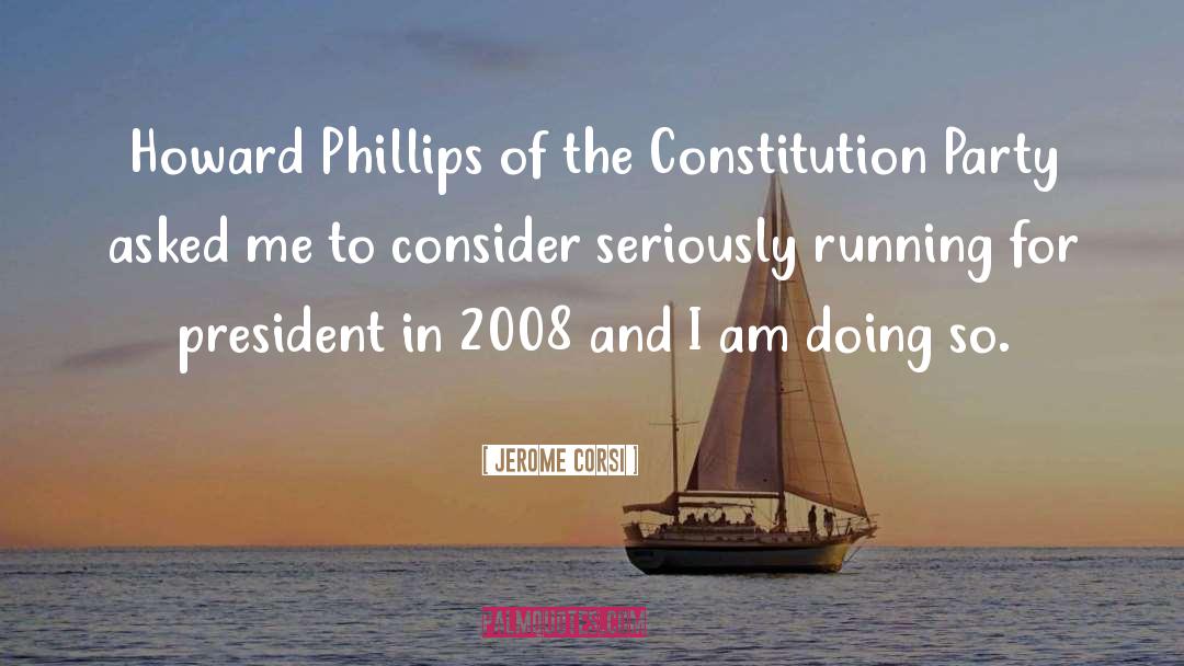 Jerome Corsi Quotes: Howard Phillips of the Constitution