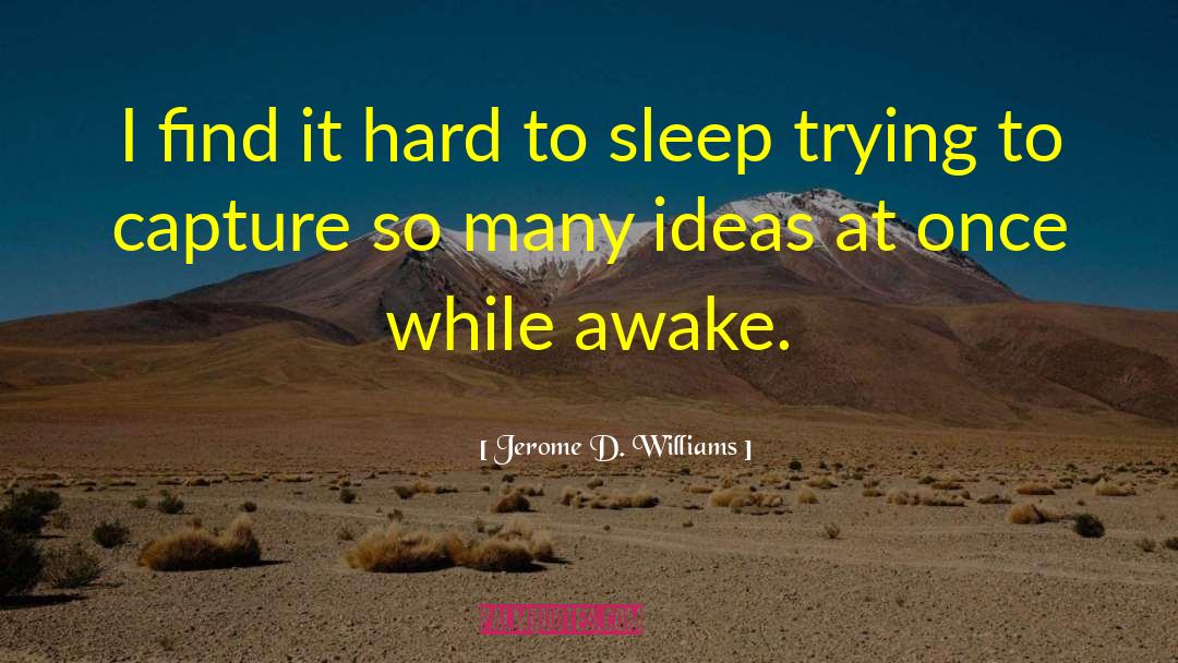 Jerome D. Williams Quotes: I find it hard to