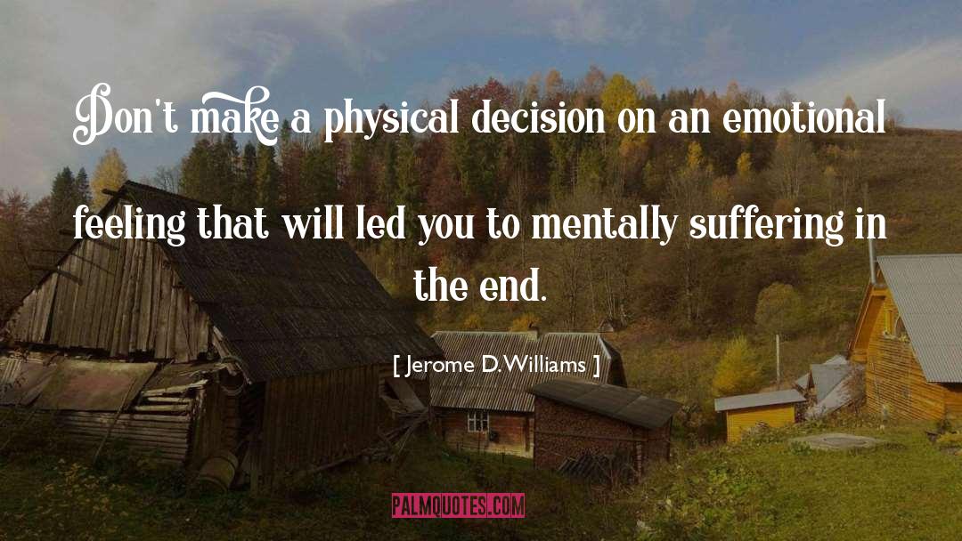 Jerome D. Williams Quotes: Don't make a physical decision