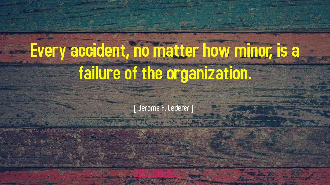 Jerome F. Lederer Quotes: Every accident, no matter how