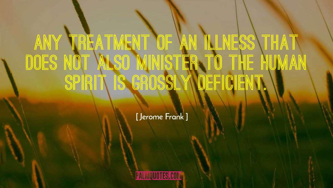 Jerome Frank Quotes: Any treatment of an illness