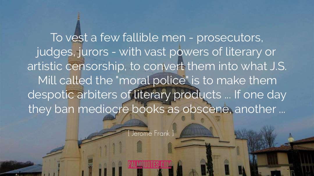 Jerome Frank Quotes: To vest a few fallible