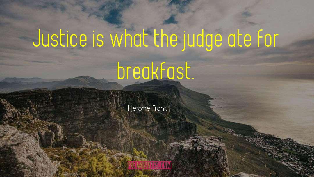 Jerome Frank Quotes: Justice is what the judge