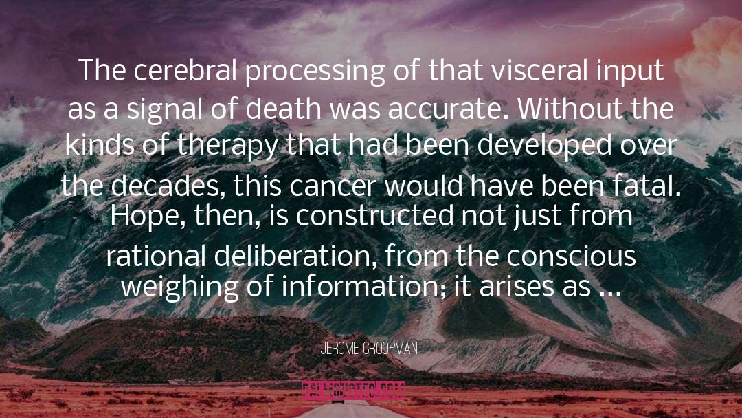 Jerome Groopman Quotes: The cerebral processing of that