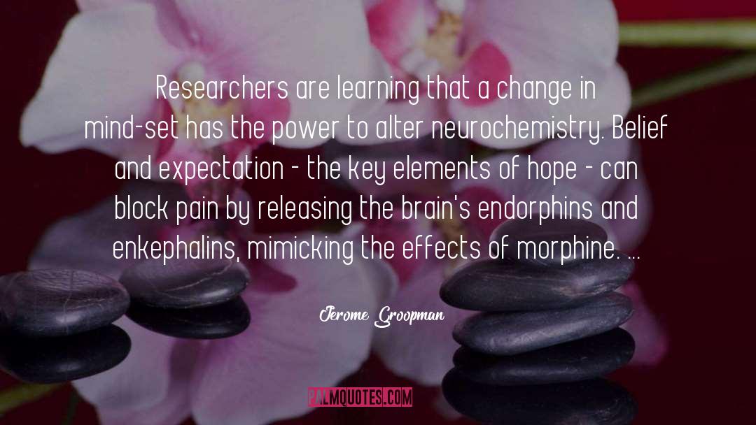 Jerome Groopman Quotes: Researchers are learning that a