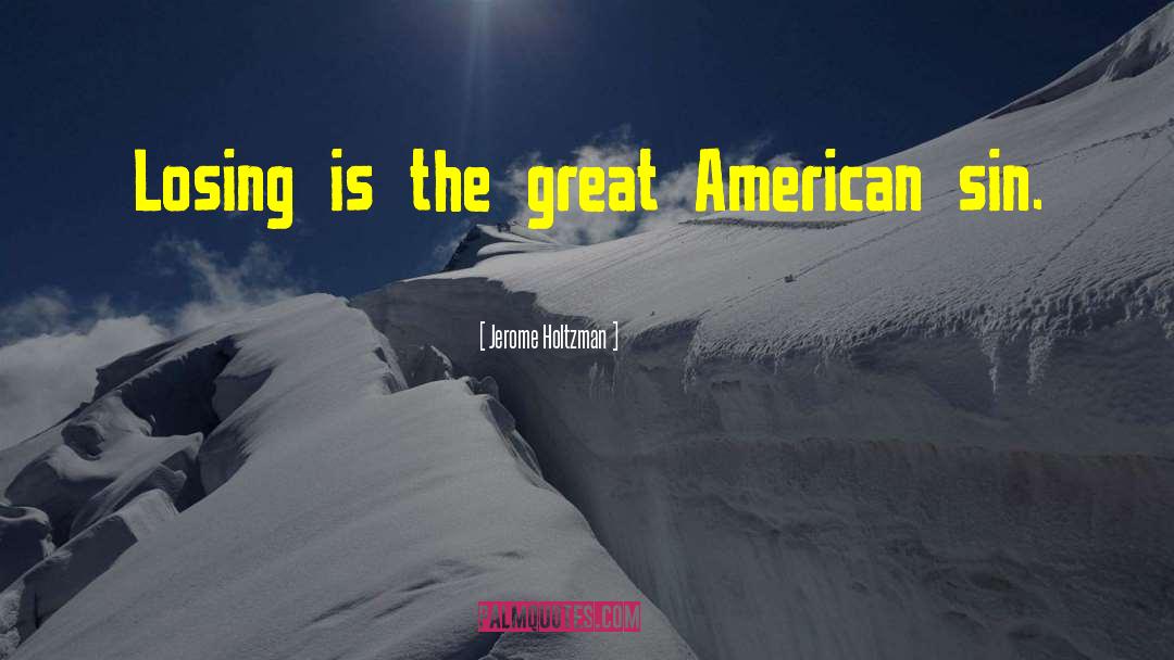 Jerome Holtzman Quotes: Losing is the great American