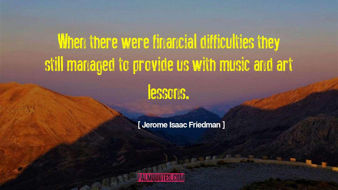 Jerome Isaac Friedman Quotes: When there were financial difficulties