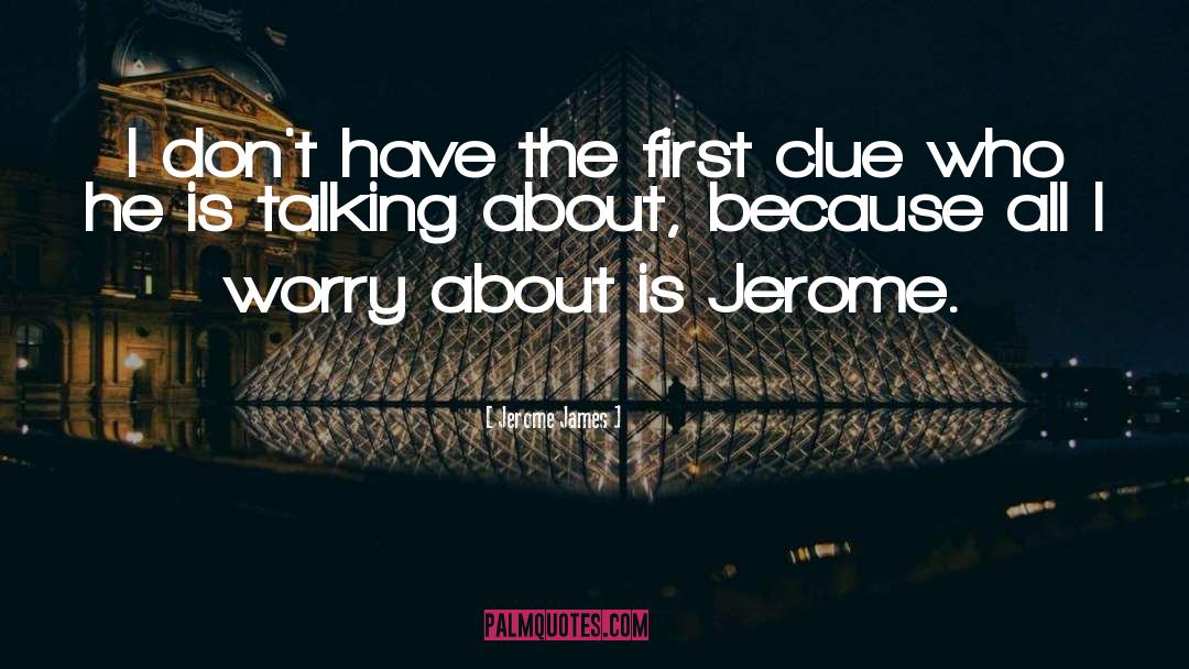 Jerome James Quotes: I don't have the first