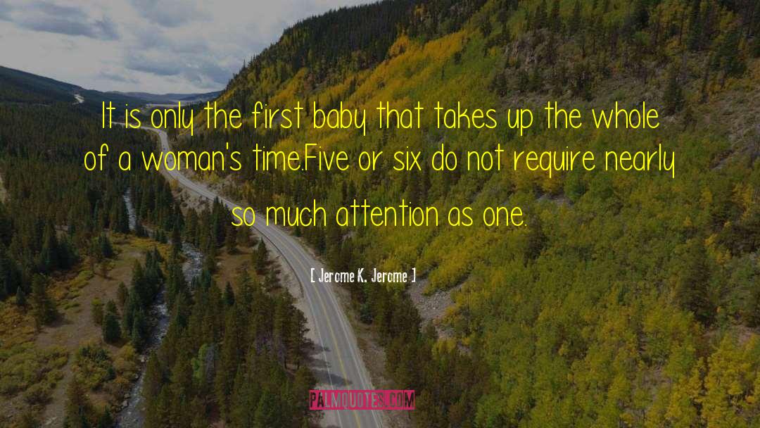 Jerome K. Jerome Quotes: It is only the first