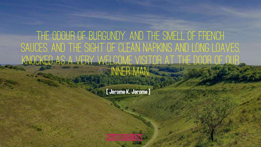 Jerome K. Jerome Quotes: The odour of Burgundy, and