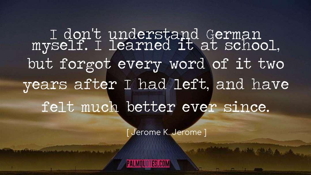 Jerome K. Jerome Quotes: I don't understand German myself.