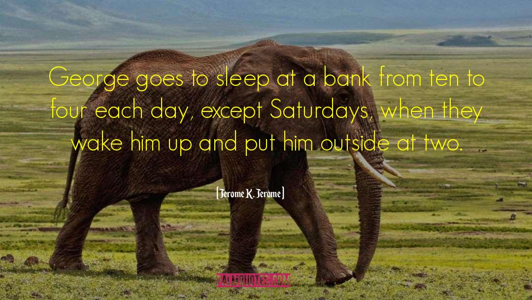 Jerome K. Jerome Quotes: George goes to sleep at