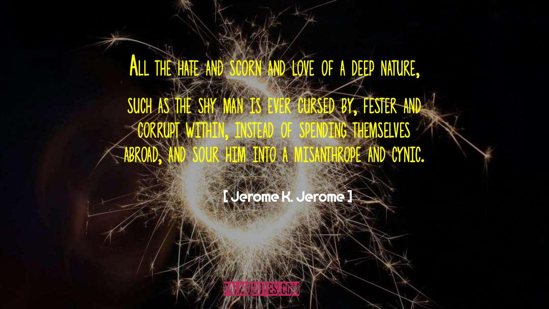 Jerome K. Jerome Quotes: All the hate and scorn